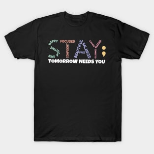 Stay; Tomorrow Needs You T-Shirt